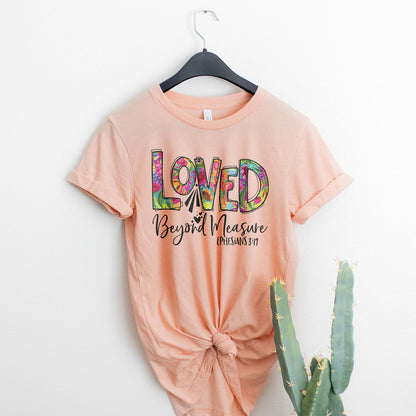 Loved Beyond Measure Tee Shirts For Women - Christian Shirts for Women - Religious Tee Shirts