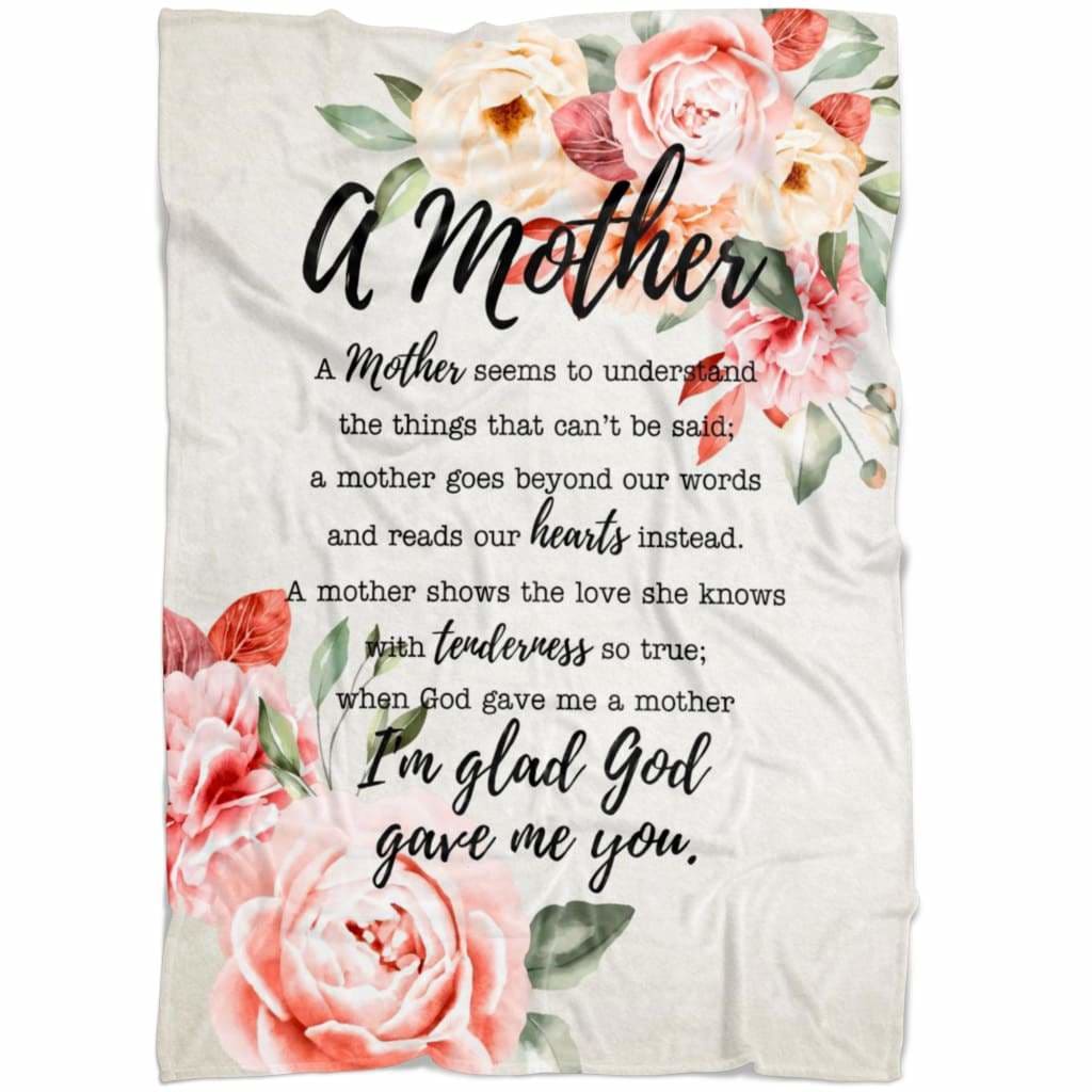 A Mother I Am Glad God Gave Me You Mother's Day Gifts Fleece Blanket - Christian Blanket - Bible Verse Blanket