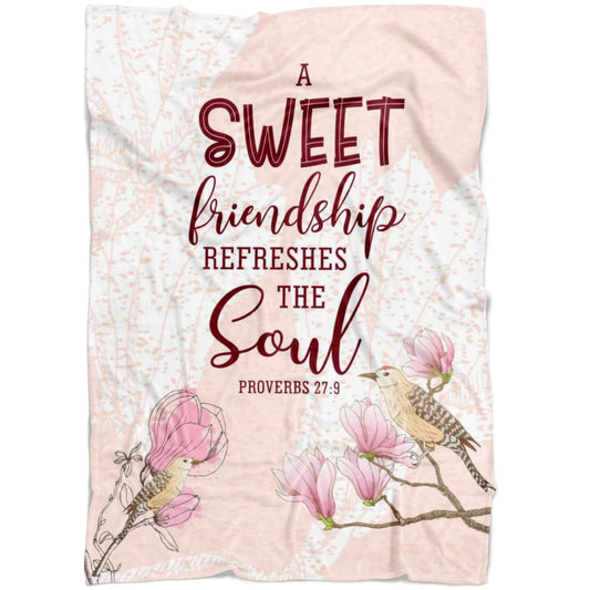 A Sweet Friendship Refreshes The Soul Proverbs 279 Fleece Blanket - Christian Blanket - Bible Verse Blanket