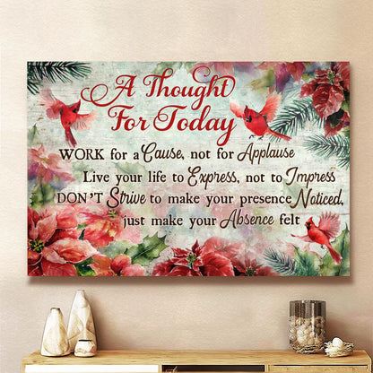A Thought For Today Work For A Cause Not For Applause Canvas - Cardinal Poinsettia Christmas Flower Canvas - Christian Wall Art