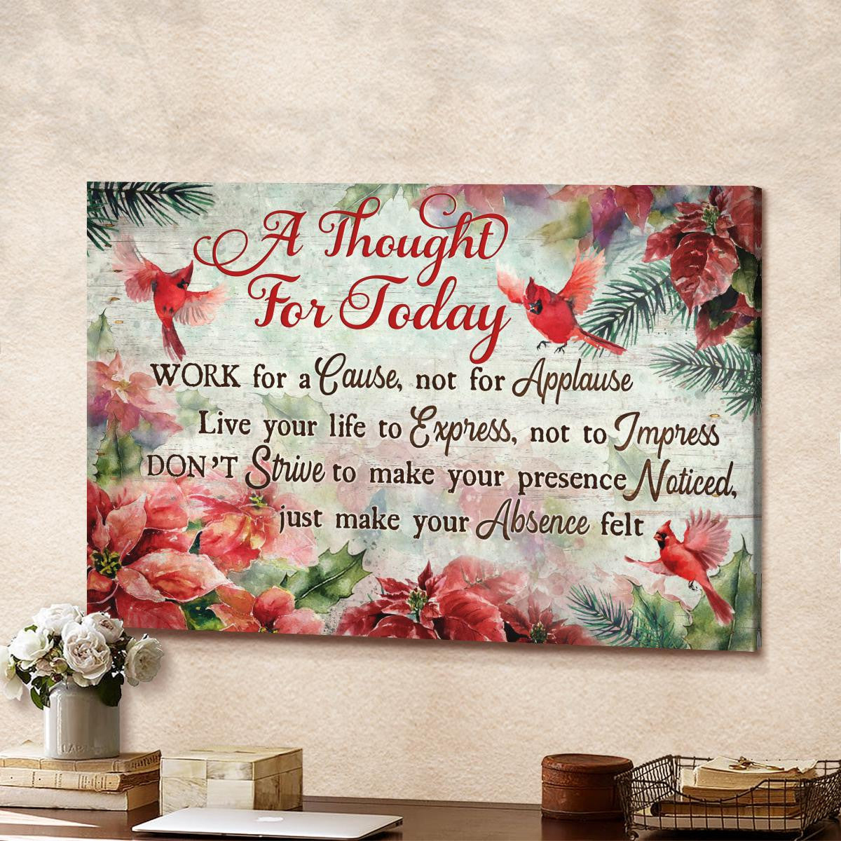 A Thought For Today Work For A Cause Not For Applause Canvas - Cardinal Poinsettia Christmas Flower Canvas - Christian Wall Art