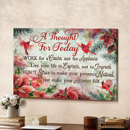 A Thought For Today Work For A Cause Not For Applause Canvas - Cardinal Poinsettia Christmas Flower Canvas - Christian Wall Art