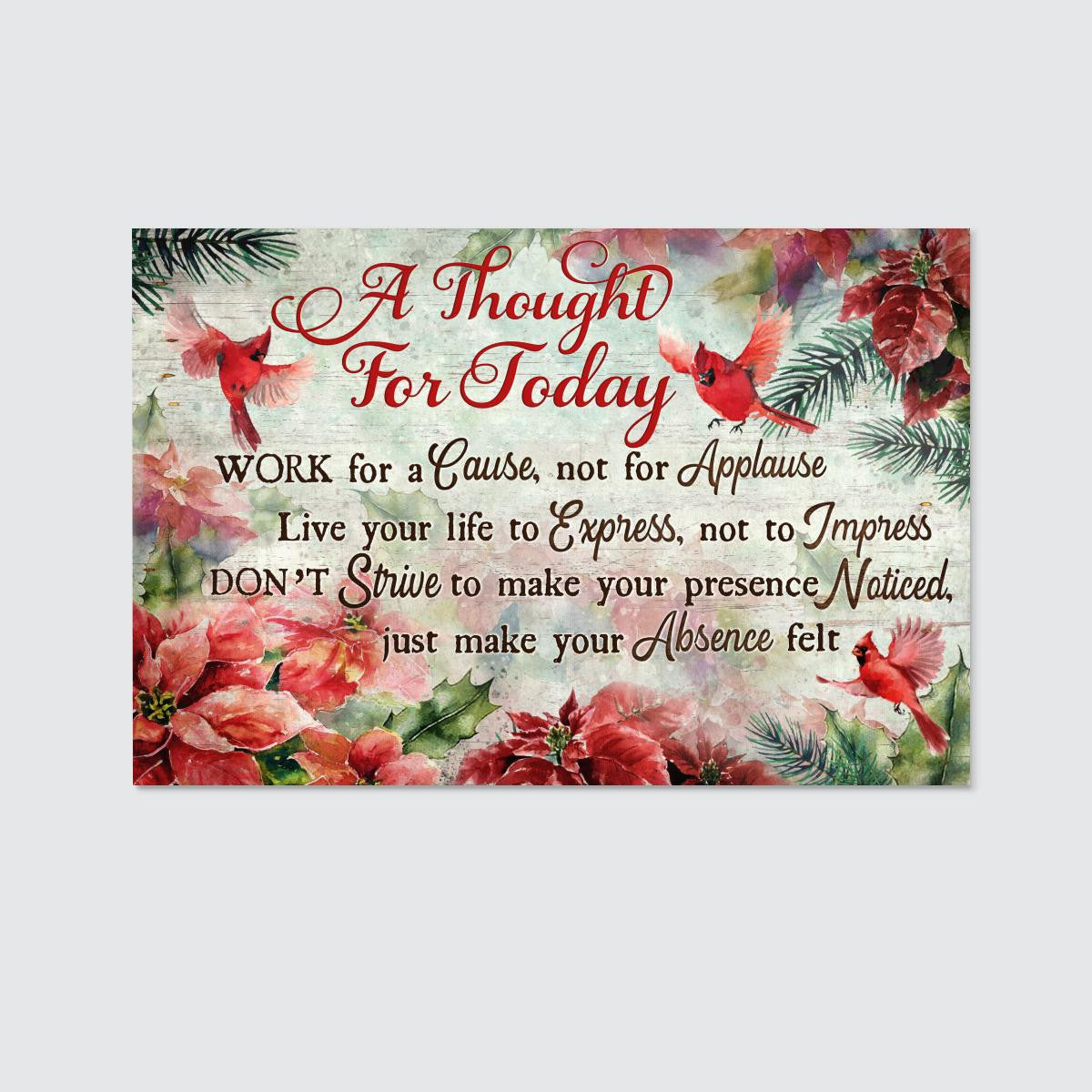 A Thought For Today Work For A Cause Not For Applause Canvas - Cardinal Poinsettia Christmas Flower Canvas - Christian Wall Art