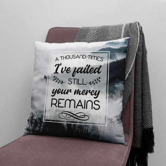 A Thousand Times I've Failed Still Your Mercy Remains Christian Pillow