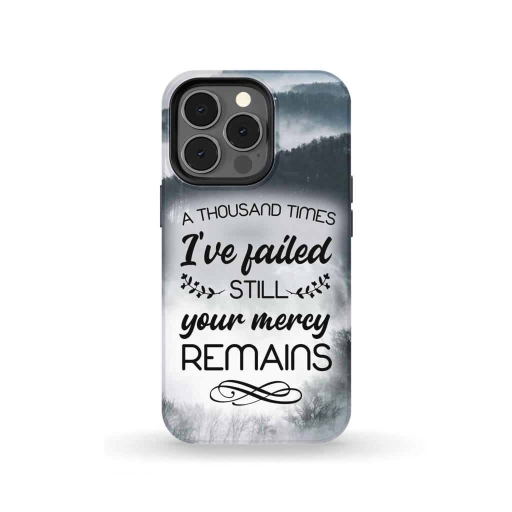 A Thousand Times I've Failed Still Your Mercy Remains Phone Case - Bible Verse Phone Cases Samsung