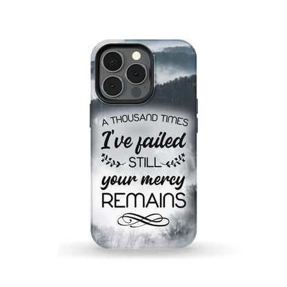 A Thousand Times I've Failed Still Your Mercy Remains Phone Case - Bible Verse Phone Cases Samsung
