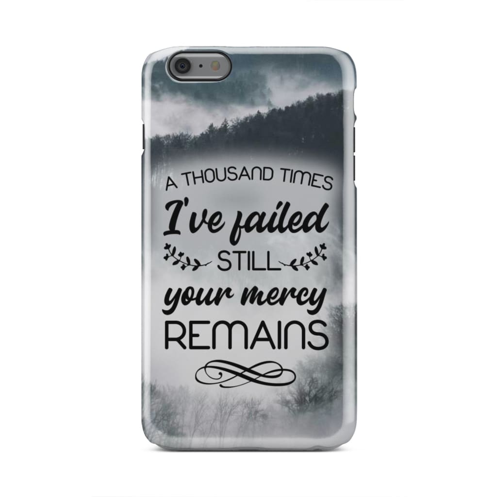 A Thousand Times I've Failed Still Your Mercy Remains Phone Case - Bible Verse Phone Cases Samsung