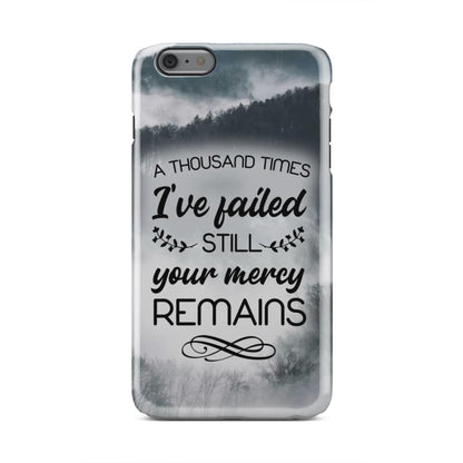 A Thousand Times I've Failed Still Your Mercy Remains Phone Case - Bible Verse Phone Cases Samsung