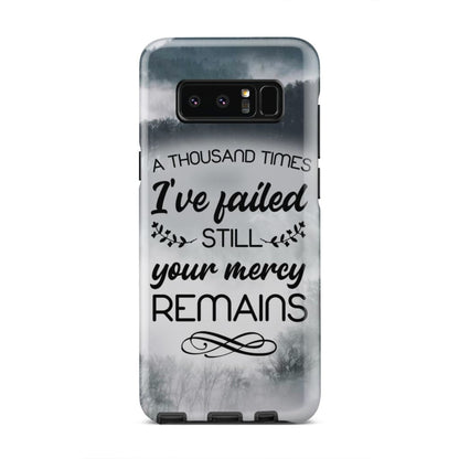 A Thousand Times I've Failed Still Your Mercy Remains Phone Case - Bible Verse Phone Cases Samsung