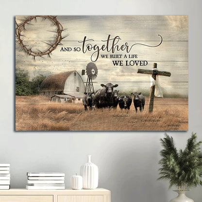 Aberdeen Angus Canvas Wooden Cross Old Barn Painting And So Together We Built A Life We Loved Canvas Wall Art - Christian Wall Decor