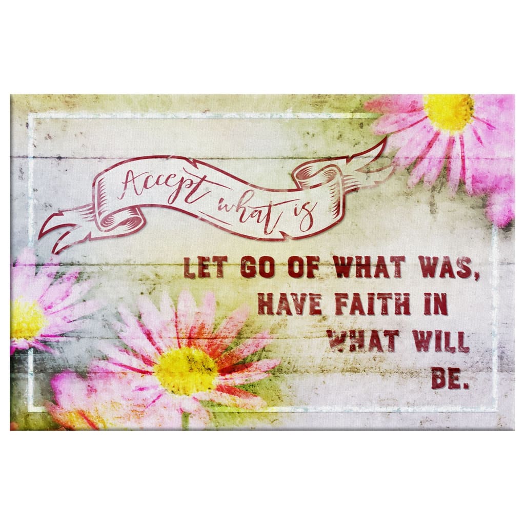 Accept What Is Let Go Of What Was Flower Wall Art Canvas Print - Religious Wall Decor