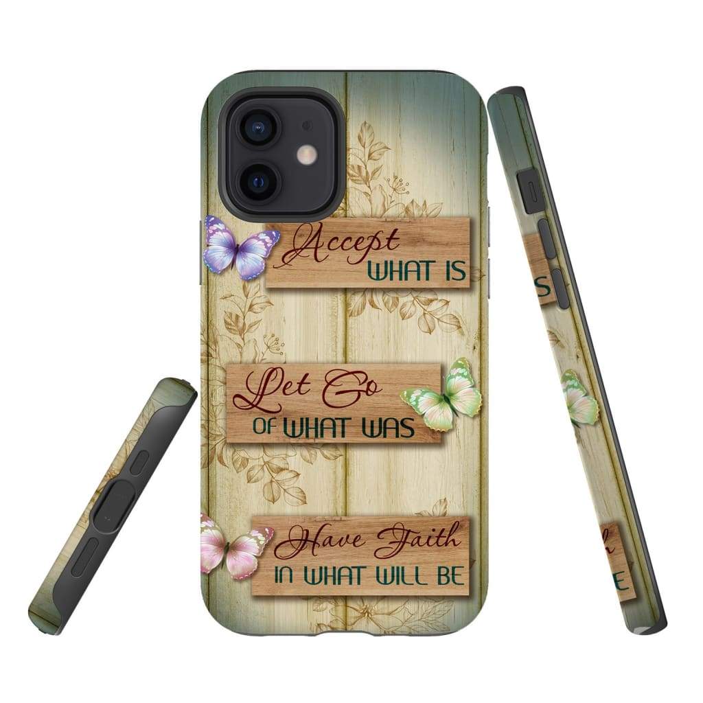 Accept What Is Let Go Of What Was Have Faith In What Will Be Phone Case - Christian Phone Cases - Religious Phone Case