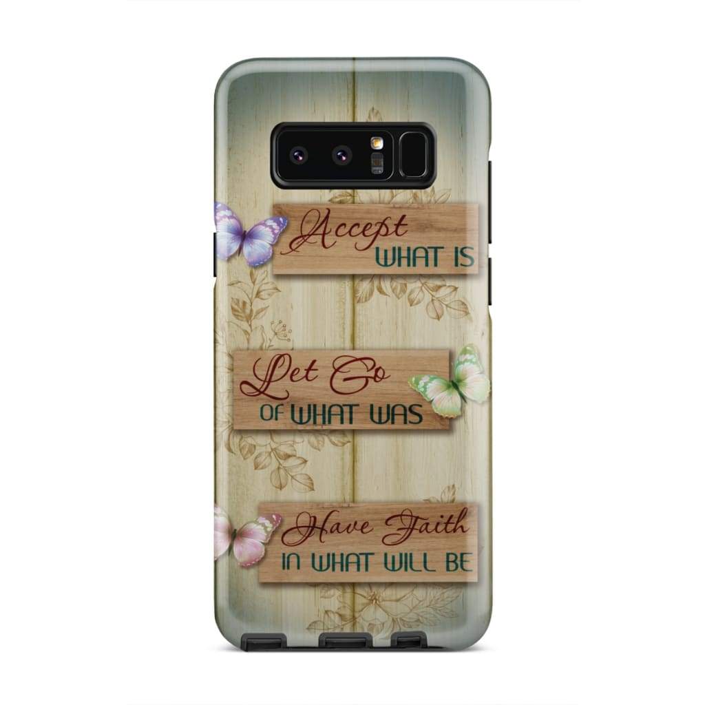 Accept What Is Let Go Of What Was Have Faith In What Will Be Phone Case - Christian Phone Cases - Religious Phone Case