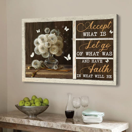 Accept What Is Let Go Of What Was Have Faith In What Will Be Wall Art Canvas - Religious Wall Decor