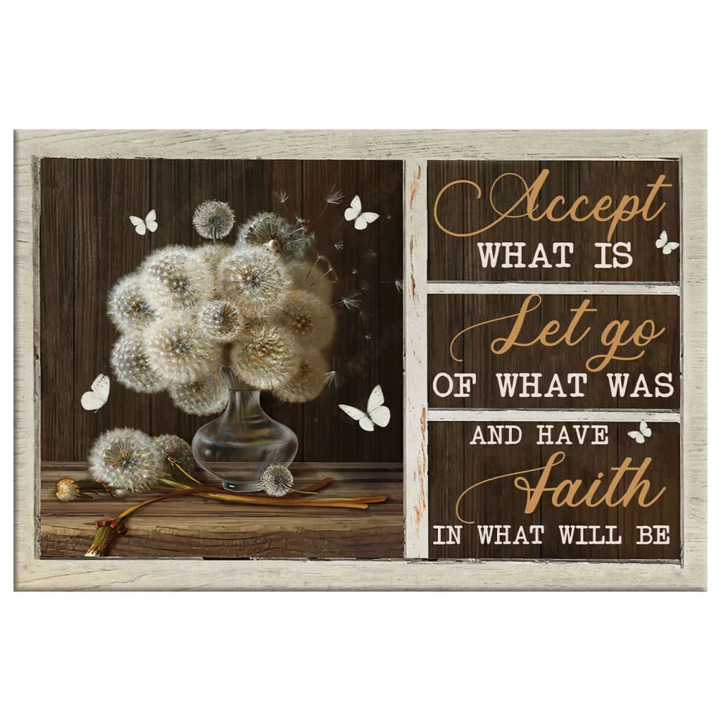 Accept What Is Let Go Of What Was Have Faith In What Will Be Wall Art Canvas - Religious Wall Decor