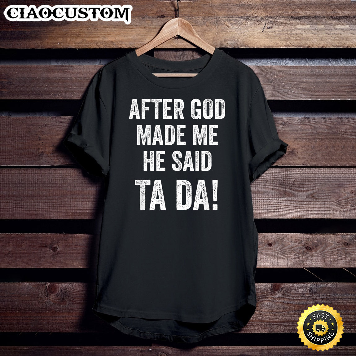 After God Made Me He Said Ta Da Funny Humor T-Shirt - Christian Shirt