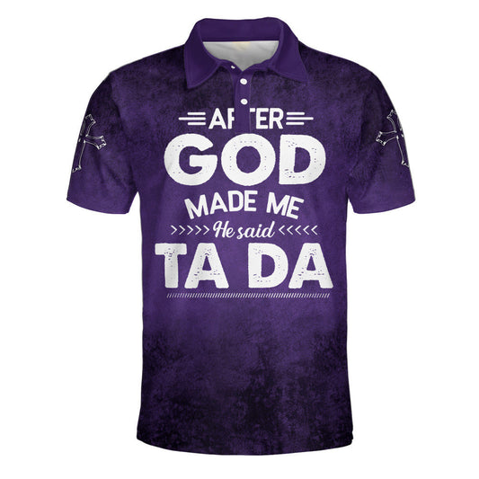 After God Made Me He Said Ta Da Polo Shirt - Christian Shirts & Shorts
