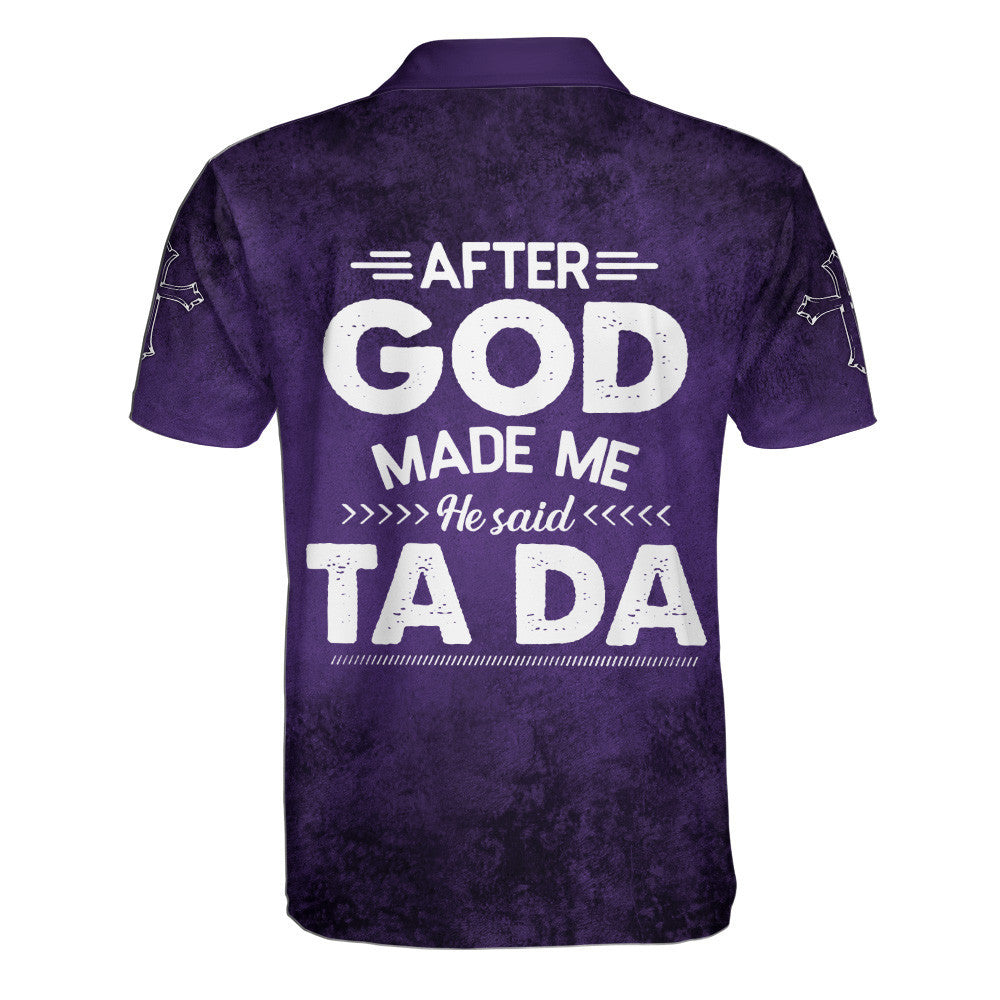 After God Made Me He Said Ta Da Polo Shirt - Christian Shirts & Shorts
