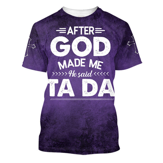 After God Made Me He Said Tada 3d T-Shirts - Christian Shirts For Men&Women