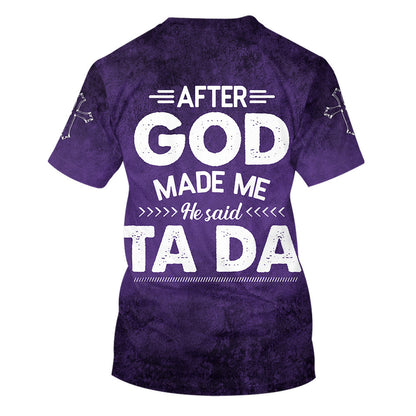 After God Made Me He Said Tada 3d T-Shirts - Christian Shirts For Men&Women