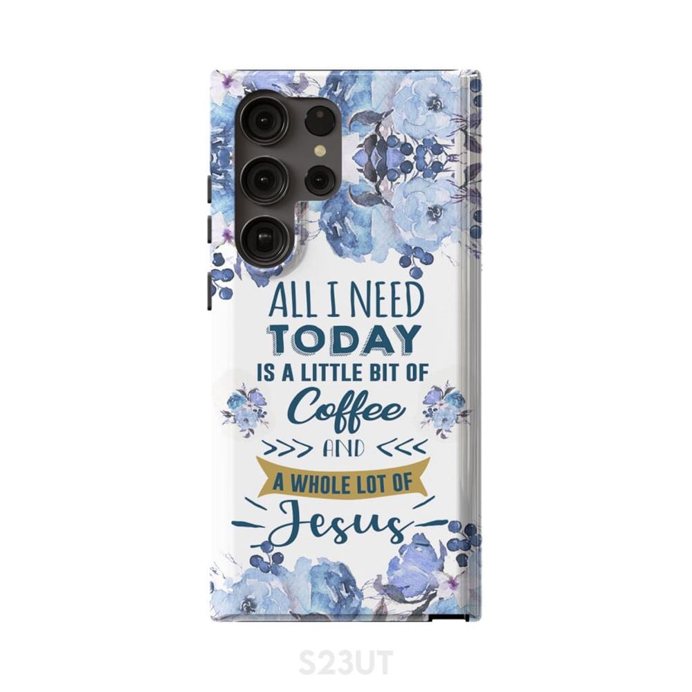 All I Need Today Is Coffee And Jesus Phone Case Christian Phone Cases - Scripture Phone Cases - Iphone Cases Christian
