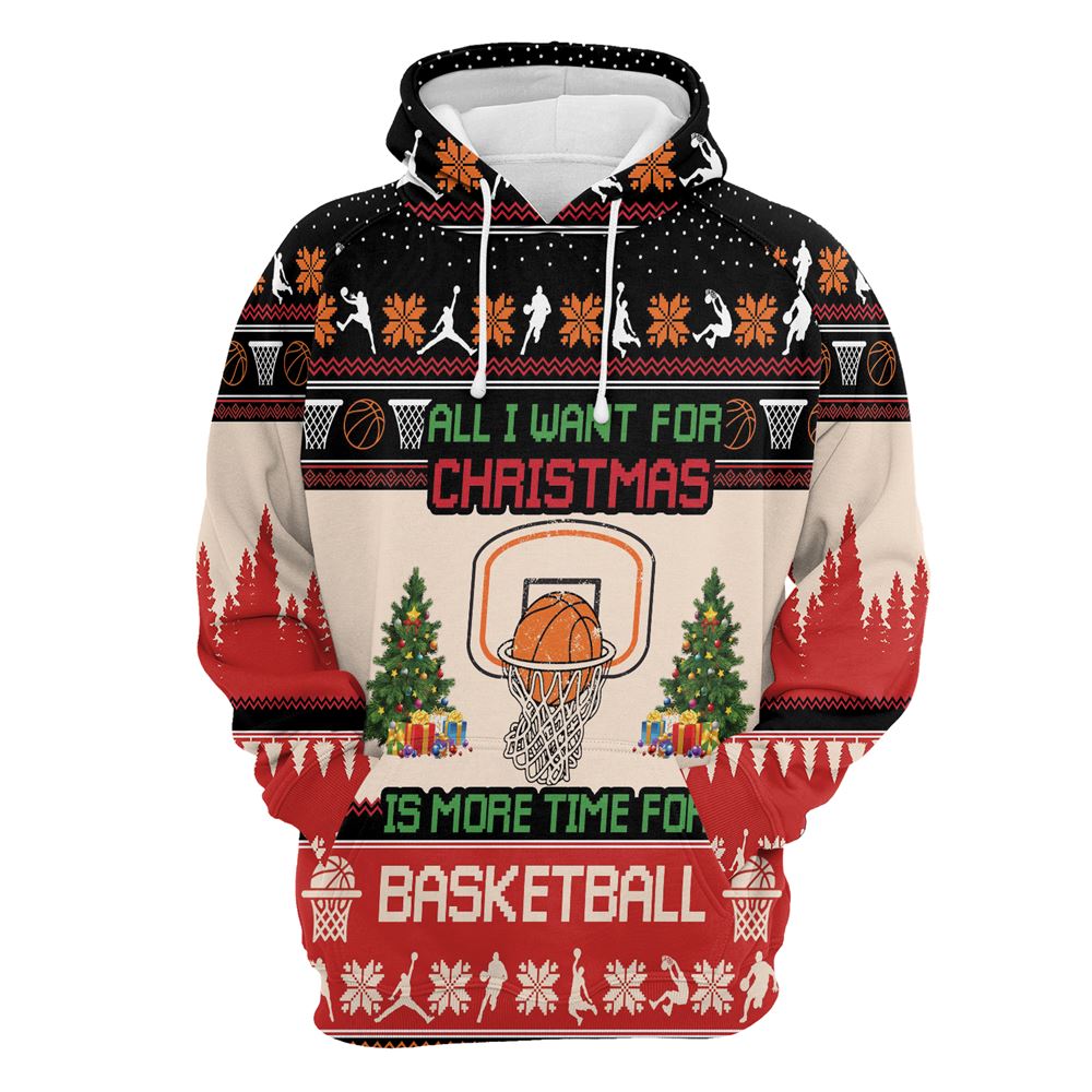 All I Want For Christmas Is More Time For Basketball All Over Print 3D Hoodie For Men And Women, Best Gift For Dog lovers, Best Outfit Christmas