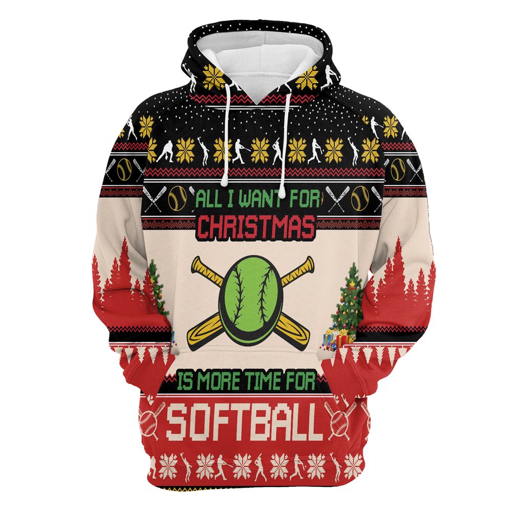 All I Want For Christmas Is More Time For Softball All Over Print 3D Hoodie For Men And Women, Best Gift For Dog lovers, Best Outfit Christmas