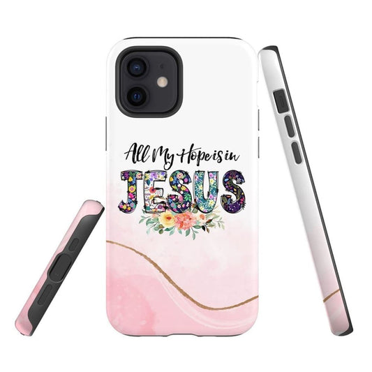 All My Hope Is In Jesus Phone Case Christian Phone Cases - Scripture Phone Cases - Iphone Cases Christian