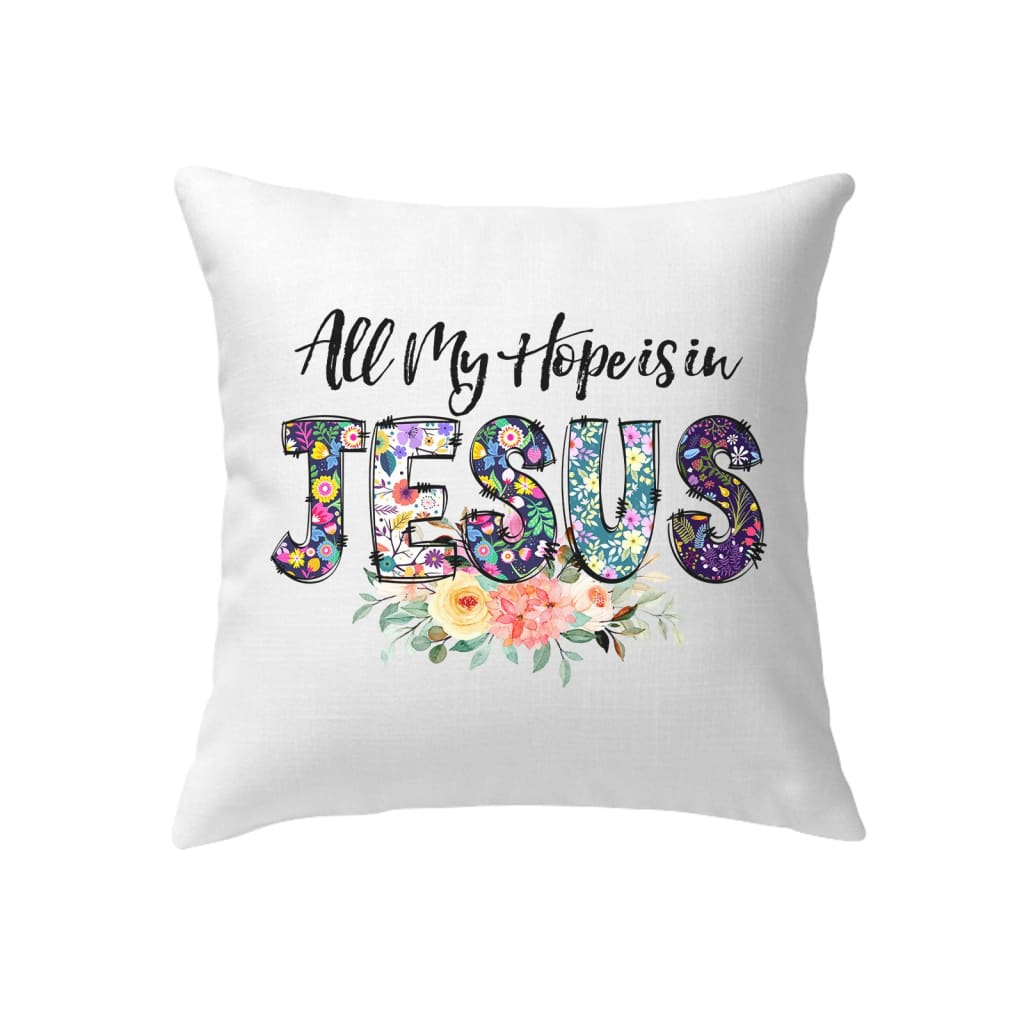 All My Hope Is In Jesus Pillow, Christian Pillows