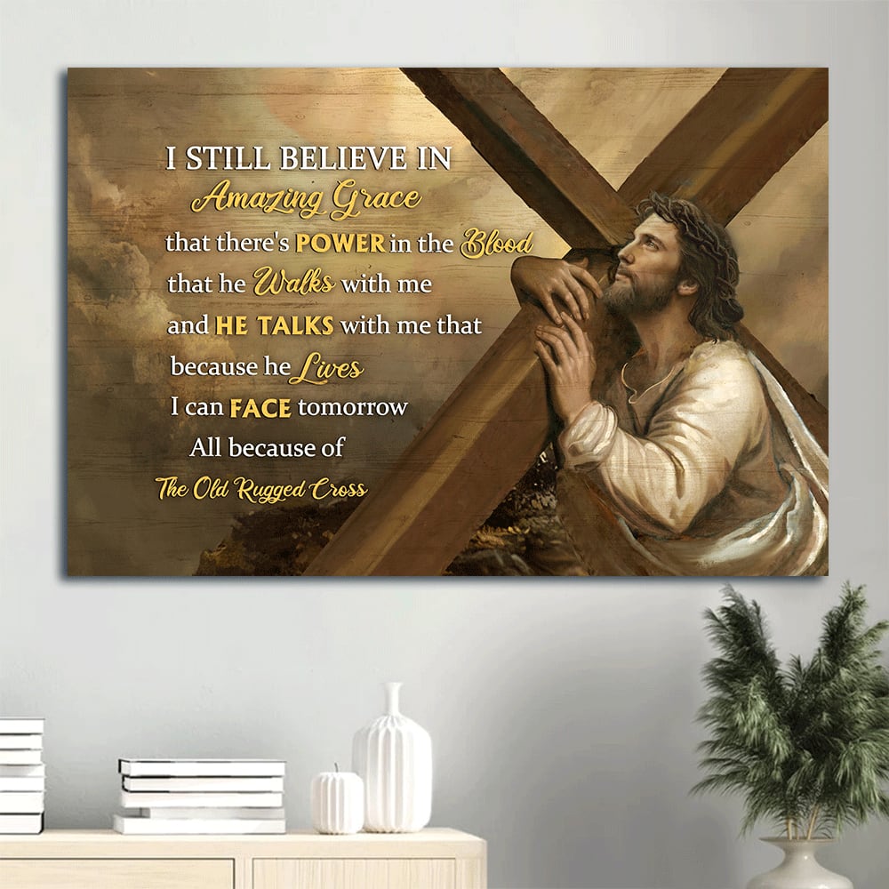 Amazing Cross The Life Of Jesus Jesus Painting I Still Believe In Amazing Grace Canvas Wall Art - Christian Wall Decor
