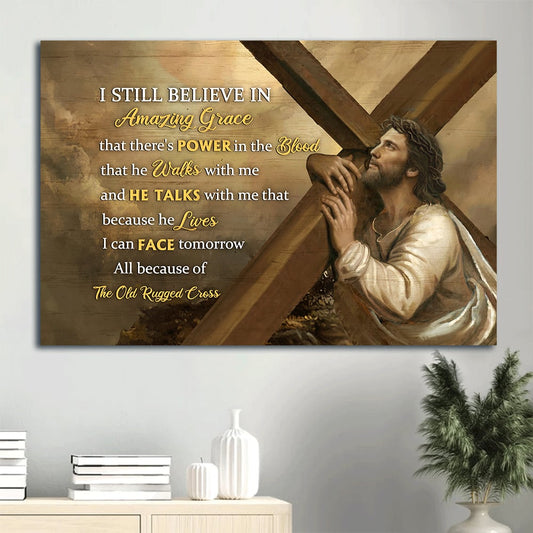 Amazing Cross The Life Of Jesus Jesus Painting I Still Believe In Amazing Grace Canvas Wall Art - Christian Wall Decor