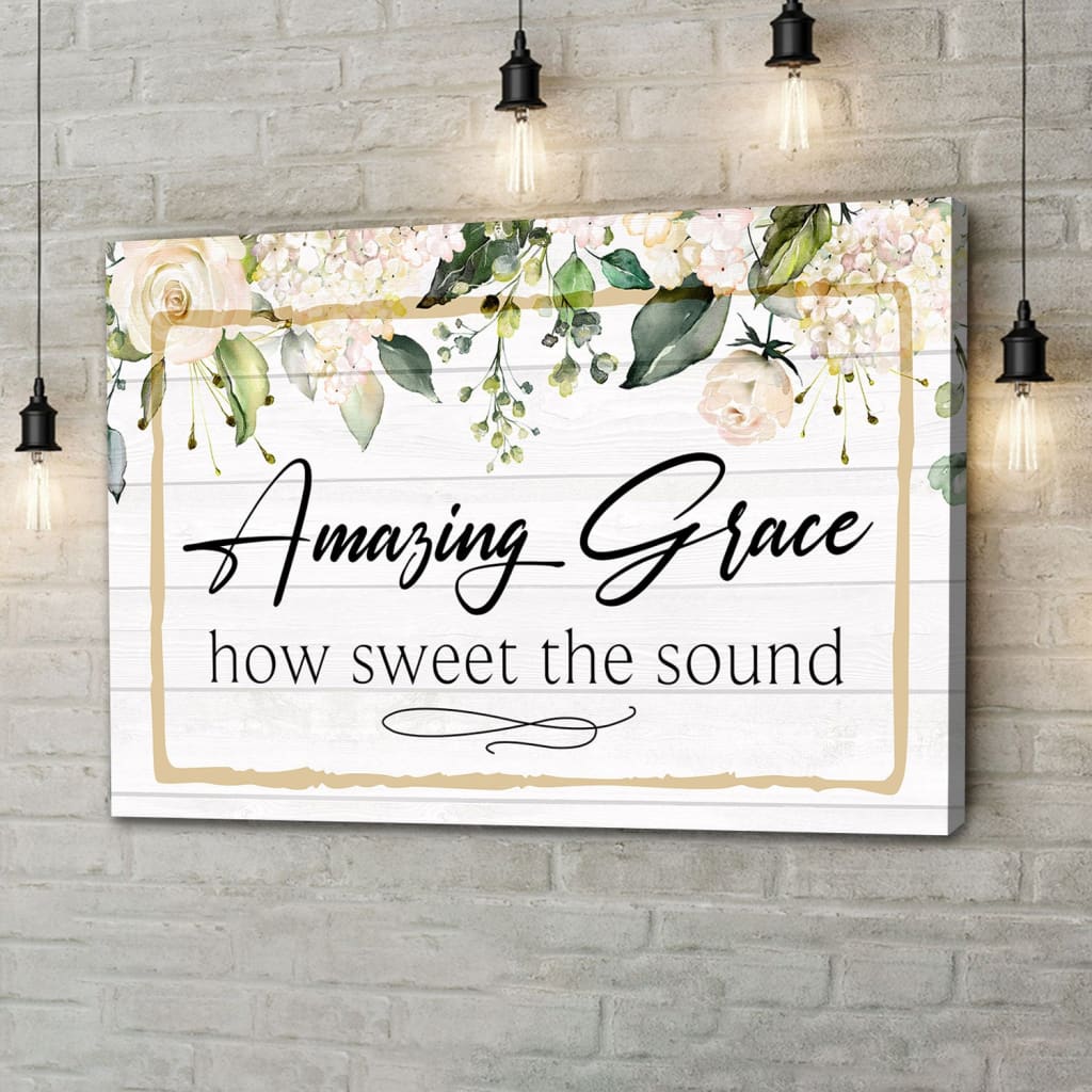 Amazing Grace How Sweet The Sound Canvas Print - Amazing Grace Wall Art - Religious Wall Decor