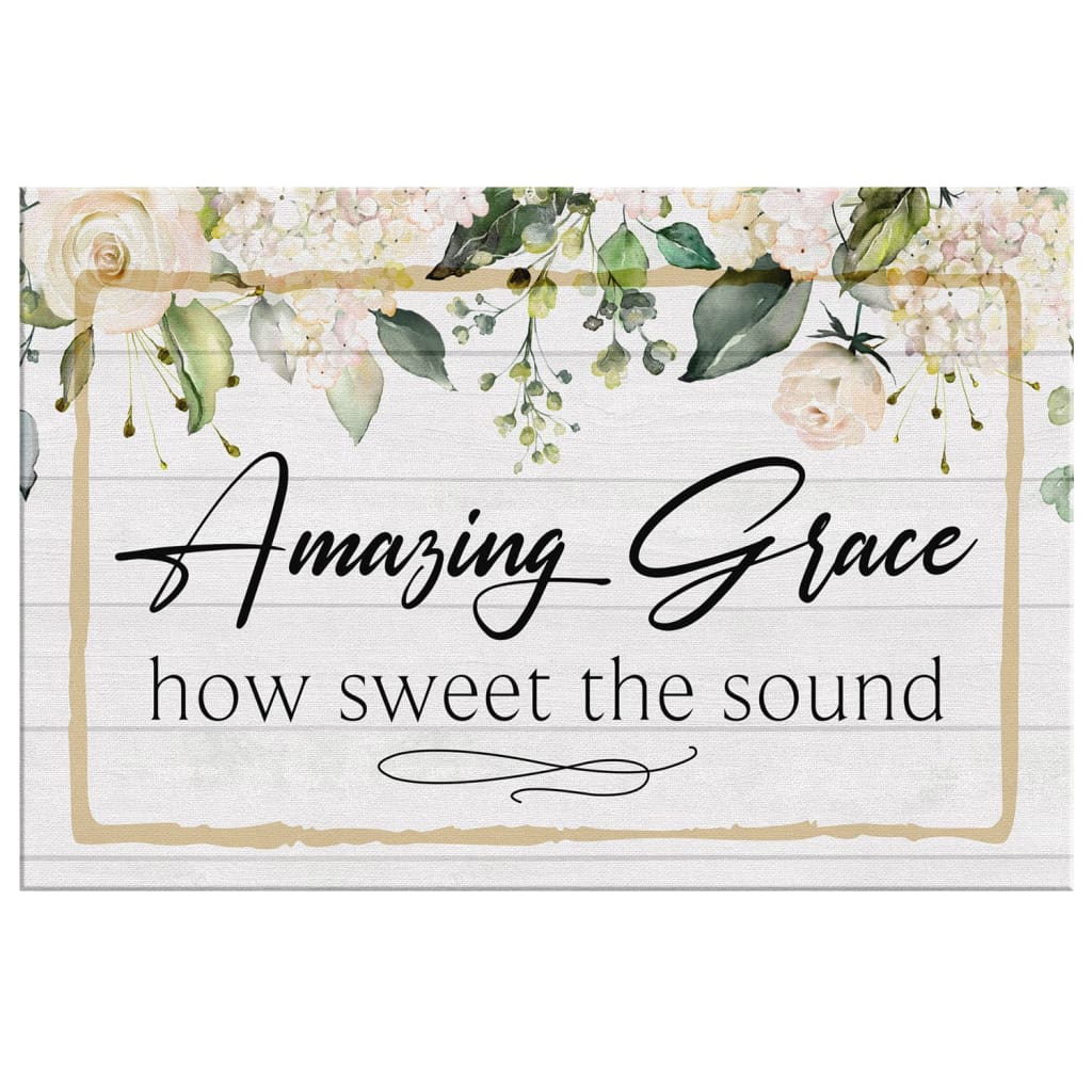 Amazing Grace How Sweet The Sound Canvas Print - Amazing Grace Wall Art - Religious Wall Decor