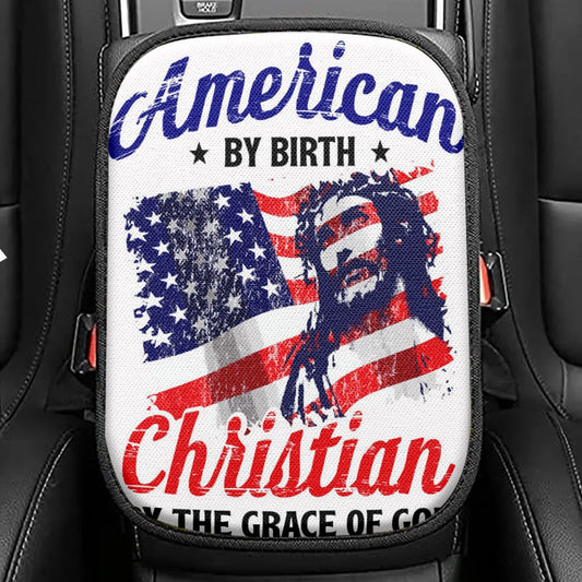 American By Birth By The Grace Of God Seat Box Cover, Christian Car Center Console Cover, Religious Car Interior Accessories