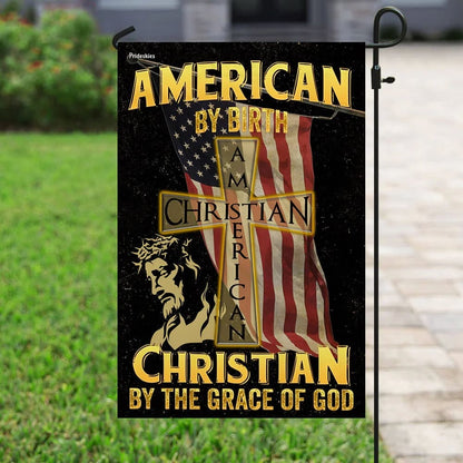 American By Birth Christian By The Grace Of God Garden Flag - Outdoor Christian Flag - Religious Flags