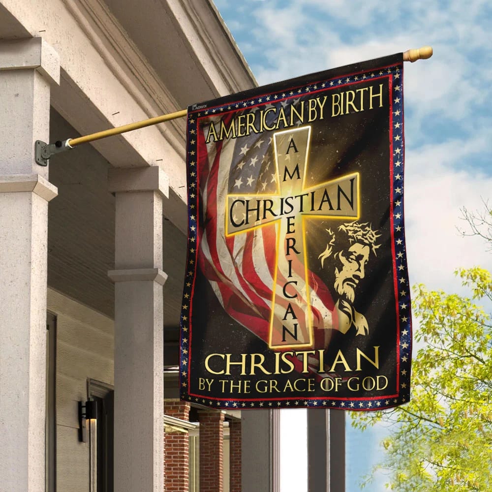 American By Birth Christian By The Grace Of God Garden Flag 1 - Outdoor Christian Flag - Religious Flags