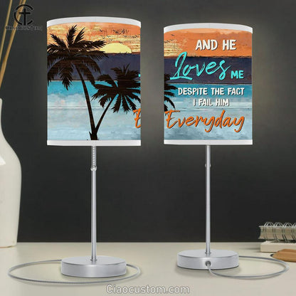 And He Loves Me Despite The Fact I Fail Him Everyday Table Lamp Prints - Religious Room Decor - Christian Table Lamp For Bedroom