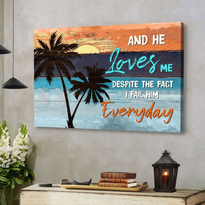 And He Loves Me Despite The Fact I Fail Him Everyday Wall Art Canvas - Religious Wall Decor