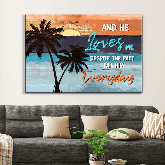 And He Loves Me Despite The Fact I Fail Him Everyday Wall Art Canvas - Religious Wall Decor