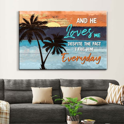 And He Loves Me Despite The Fact I Fail Him Everyday Wall Art Canvas - Religious Wall Decor