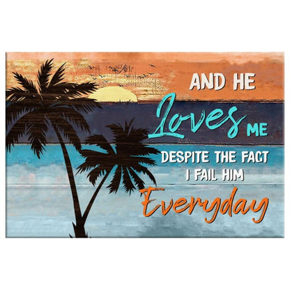 And He Loves Me Despite The Fact I Fail Him Everyday Wall Art Canvas - Religious Wall Decor