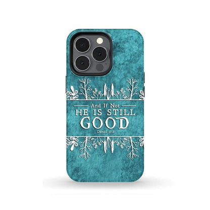 And If Not He Is Still Good Daniel 318 Bible Verse Phone Case - Bible Verse Phone Cases Samsung