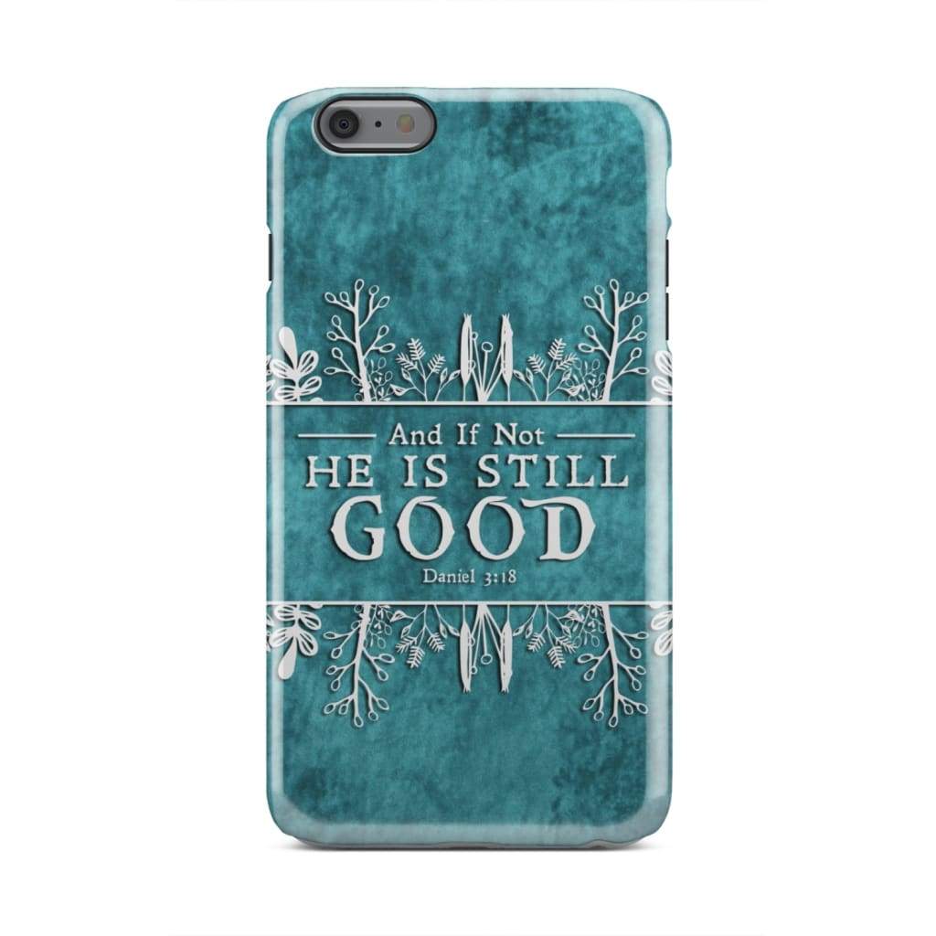 And If Not He Is Still Good Daniel 318 Bible Verse Phone Case - Bible Verse Phone Cases Samsung