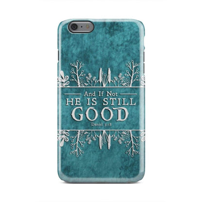 And If Not He Is Still Good Daniel 318 Bible Verse Phone Case - Bible Verse Phone Cases Samsung