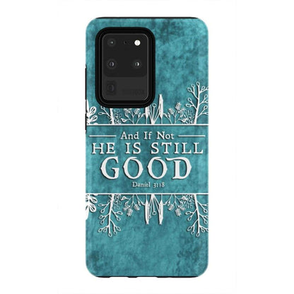 And If Not He Is Still Good Daniel 318 Bible Verse Phone Case - Bible Verse Phone Cases Samsung