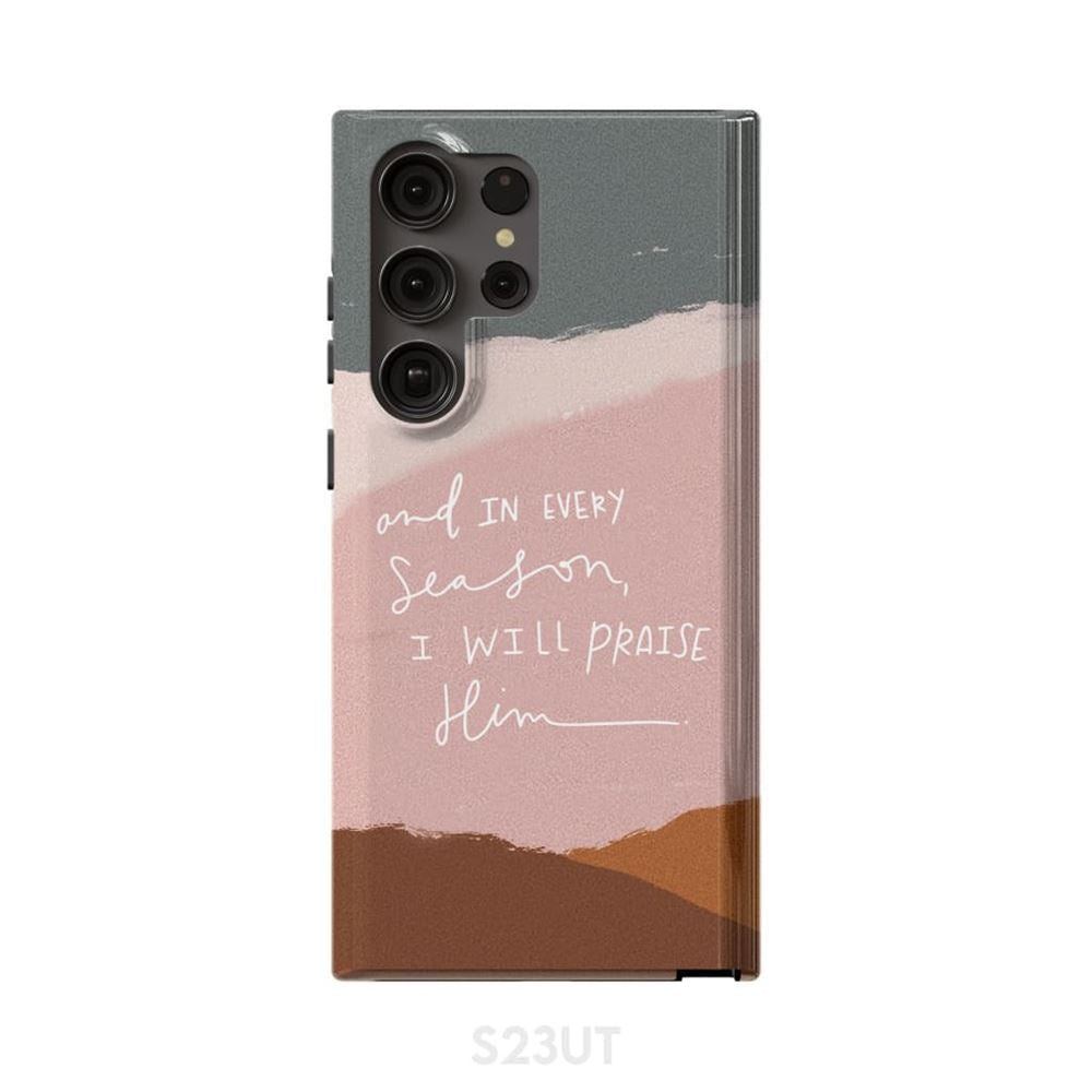 And In Every Season I Will Praise Him Phone Case - Scripture Phone Cases - Iphone Cases Christian