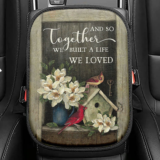 And So Together We Built A Life We Loved Birdhouse Cardinal Seat Box Cover, Bible Verse Car Center Console Cover, Christian Car Interior Accessories