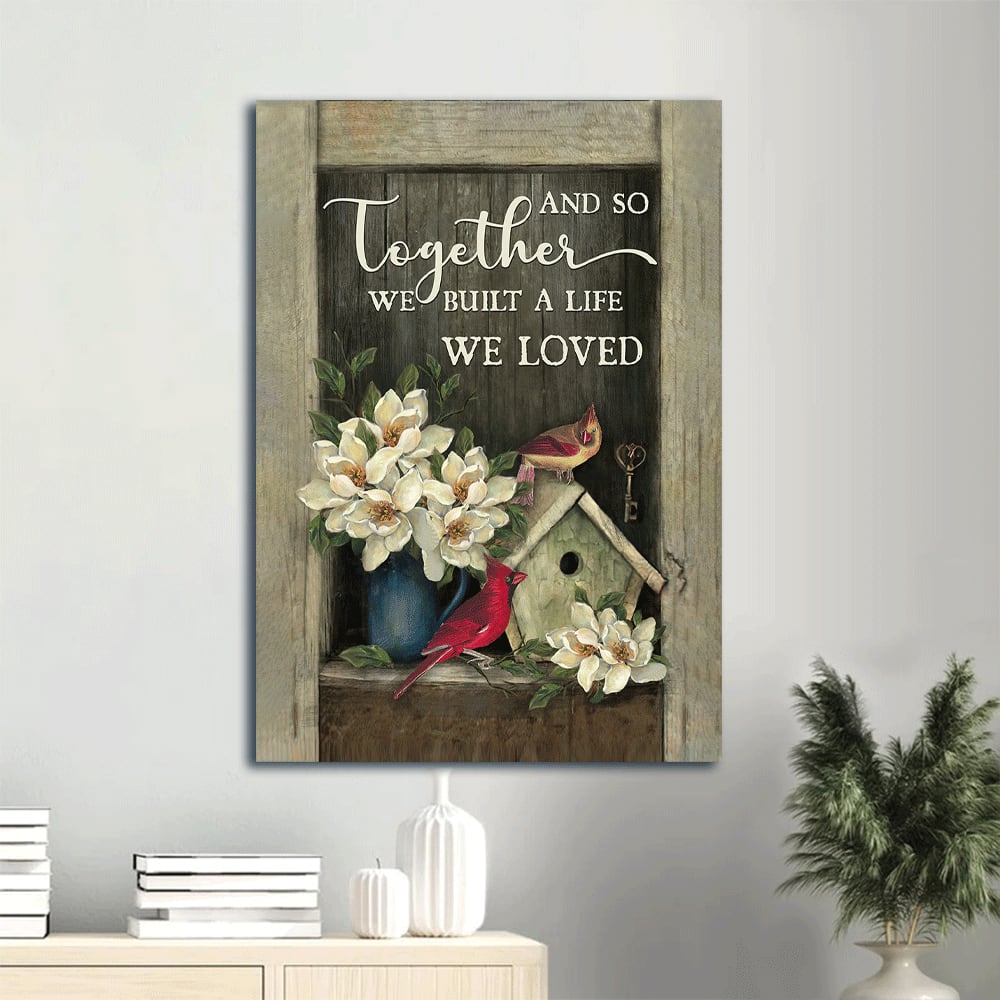 And So Together We Built A Life We Loved Portrait Canvas Prints - House Of Cardinals