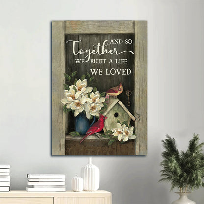 And So Together We Built A Life We Loved Portrait Canvas Prints - House Of Cardinals