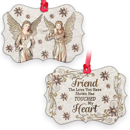 Angel Friend The Love You Have Shown Has Touched My Heart Metal Ornament - Christmas Ornament - Christmas Gift